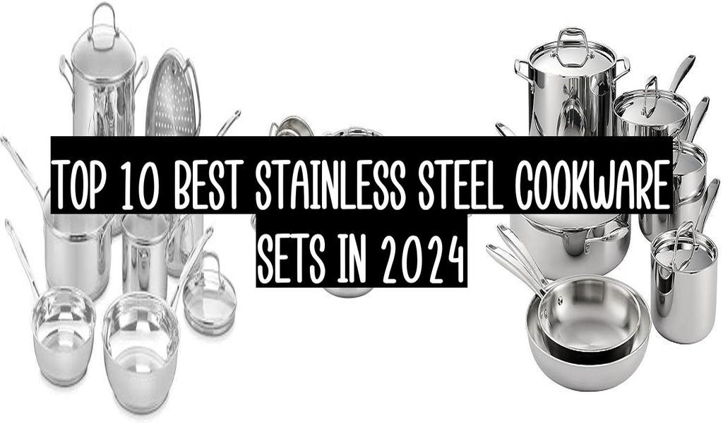 Top 10 Best Stainless Steel Cookware Sets In 2024