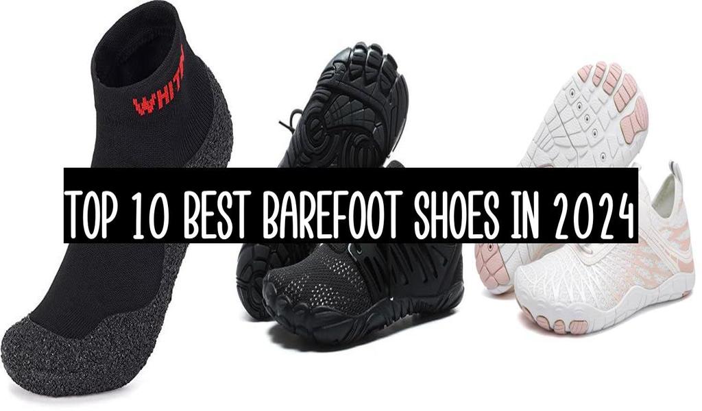 Top 10 Best Barefoot Shoes In 2024