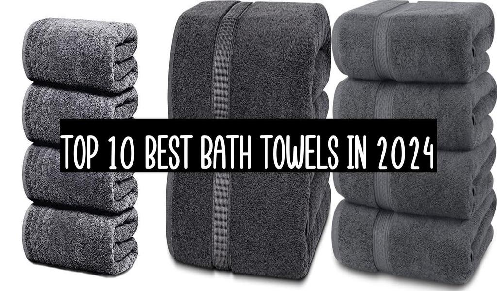 Top 10 Best Bath Towels In 2024